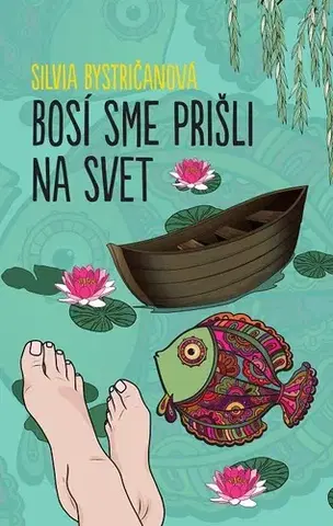 Romantická beletria Bosí sme prišli na svet - Silvia Bystričanová