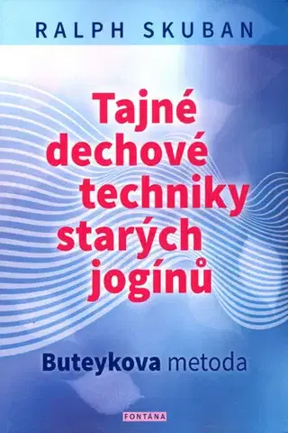 Joga, meditácia Tajné dechové techniky starých jogínů - Ralph Skuban