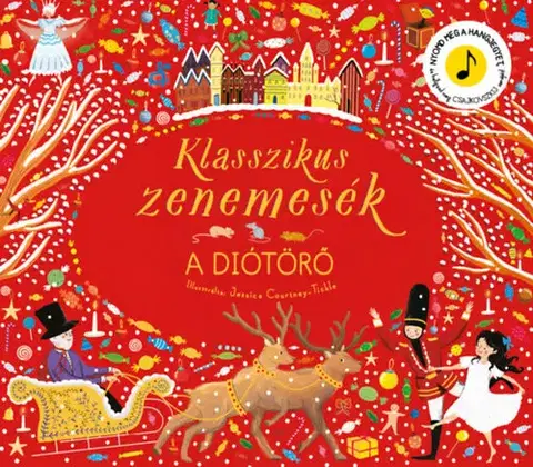 Zvukové knihy Klasszikus zenemesék: A diótörő - Nyomd meg a hangjegyet, és hallgasd meg Csajkovszkij zenéjét!