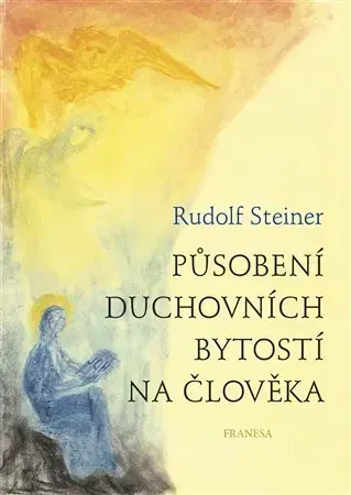 Mágia a okultizmus Působení duchovních bytostí na člověka - Rudolf Steiner