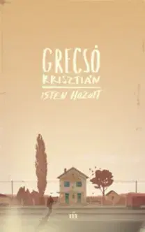 Beletria - ostatné Isten hozott - Krisztián Grecsó
