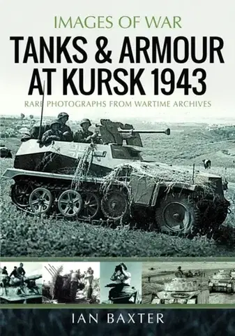 História Tanks and Armour at Kursk 1943 - Ian Baxter