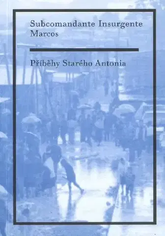 Fejtóny, rozhovory, reportáže Příběhy Starého Antonia - Marcos Subcomandante