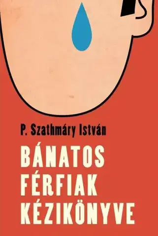Detektívky, trilery, horory Bánatos férfiak kézikönyve - P. Szathmáry István