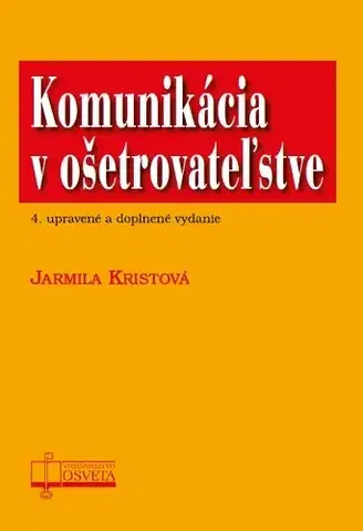Ošetrovateľstvo, opatrovateľstvo Komunikácia v ošetrovateľstve (4.vyd.) - Jarmila Kristová