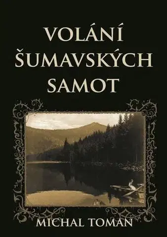 Cestopisy Volání šumavských samot - Michal Toman