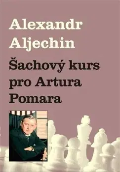 Hobby - ostatné Šachový kurz pro Artura Pomara - Alexandr Aljechin