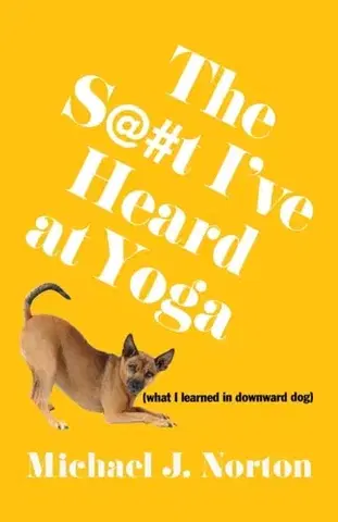 Humor a satira The S@#t I've Heard at Yoga - Michael J. Norton
