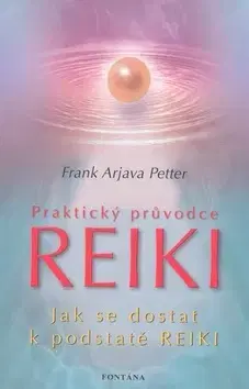 Masáže, wellnes, relaxácia Praktický průvodce Reiki - Frank Arjava Petter