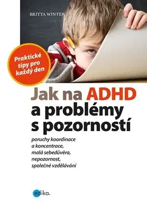 Pedagogika, vzdelávanie, vyučovanie Jak na ADHD a problémy s pozorností - Britta Winter