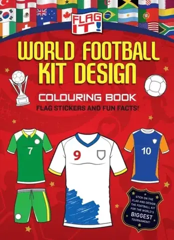 Nalepovačky, vystrihovačky, skladačky Flag It! World Football Kit Design Colouring Book - Children’s Books