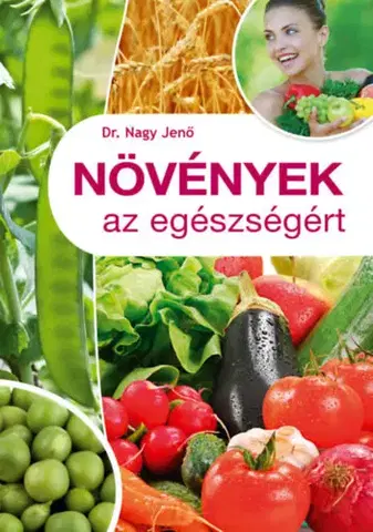 Zdravá výživa, diéty, chudnutie Növények az egészségért - Jenő Nagy