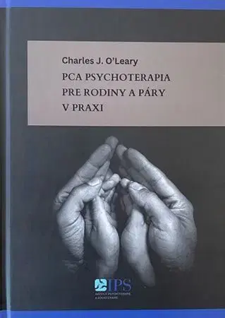 Psychológia, etika PCA psychoterapia pre rodiny a páry v praxi - Charles O’Leary