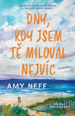 Romantická beletria Dny, kdy jsem tě milovala nejvíc - Amy Neff