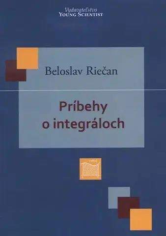 Matematika, logika Príbehy o integráloch - Beloslav Riečan