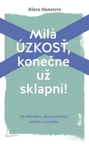 Psychológia, etika Milá úzkosť, konečne už sklapni!: 24 návodov, ako prekonať strach a paniku - Klara Hanstein