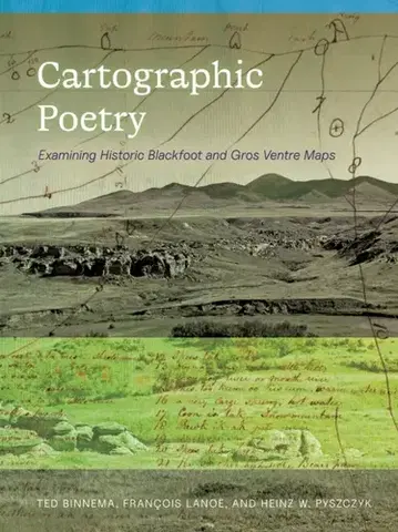 História Cartographic Poetry - Francois Lanoe,Ted Binnema,Heinz W. Pyszczyk
