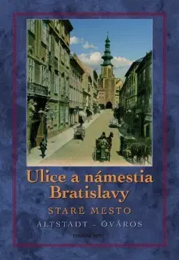 Slovenské a české dejiny Ulice a námestia Bratislavy - Staré mesto - Tivadar Ortvay