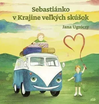 Rozprávky Sebastiánko v Krajine veľkých skúšok - Jana Ugróczy