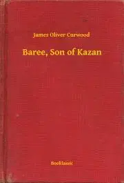 Svetová beletria Baree, Son of Kazan - James Oliver Curwood