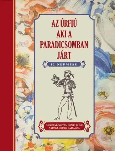 Rozprávky Az úrfiú aki a paradicsomban járt - János Honti