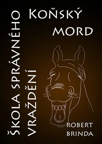 Humor a satira Koňský mord / Škola správného vraždění - Robert Brinda