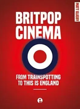 Film - encyklopédie, ročenky Britpop Cinema: From Trainspotting to This is England - Matt Glasby