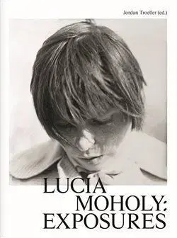 Fotografia Lucia Moholy: Exposures - Jordan Troeller