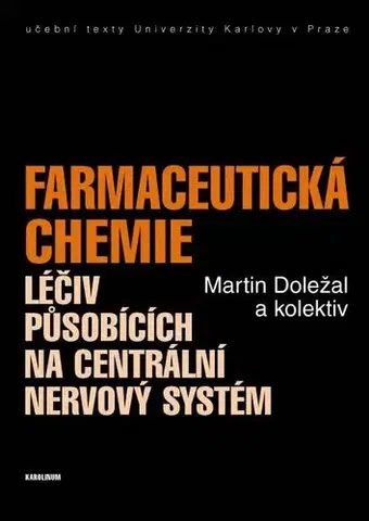 Medicína - ostatné Farmaceutická chemie léčiv působících na centrální nervový systém - Martin Doležal a kolektiv