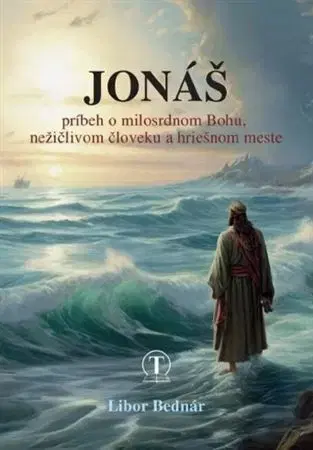 Náboženstvo - ostatné Jonáš - príbeh o milosrdnom Bohu, nežičlivom človeku a hriešnom meste - Libor Bernár