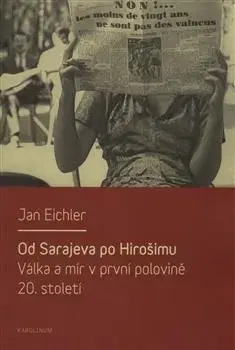 Moderné dejiny Od Sarajeva po Hirošimu - Jan Eichler