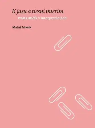 Poézia - antológie K jasu a tiesni mierim - Matúš Mikšík