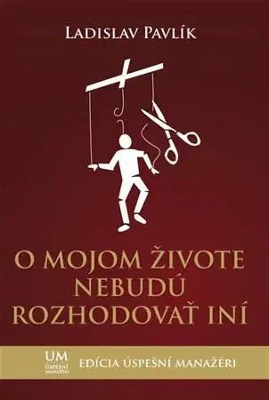 Rozvoj osobnosti O mojom živote nebudú rozhodovať iní - Ladislav Pavlík