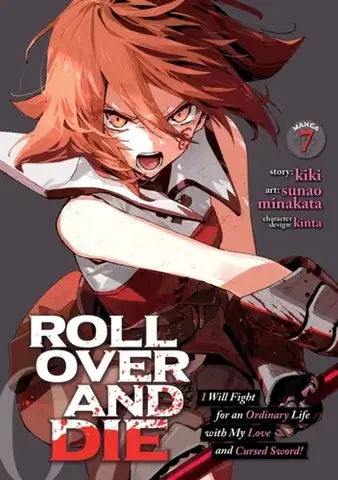 Beletria - ostatné ROLL OVER AND DIE: I Will Fight for an Ordinary Life with My Love and Cursed Sword! (Manga) Vol. 7 - Sunao Kiki