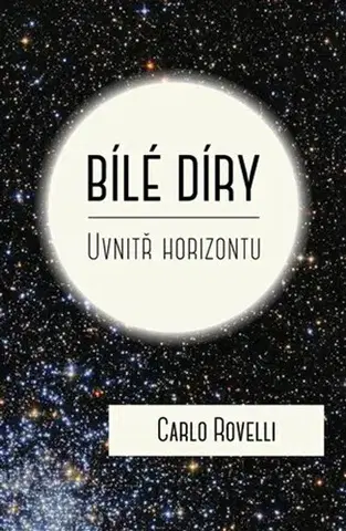 Astronómia, vesmír, fyzika Bílé díry - Carlo Rovelli