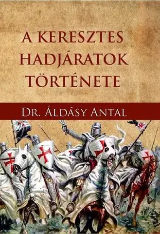 Stredovek A keresztes hadjáratok története - Antal Áldásy