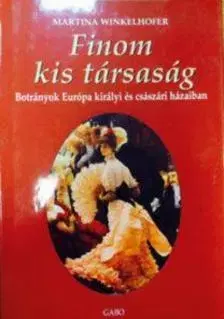 Fejtóny, rozhovory, reportáže Finom kis társaság - Botrányok Európa királyi és császári házaiban - Martina Winkelhoferová
