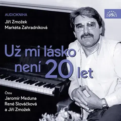 Biografie - ostatné SUPRAPHON a.s. Už mi lásko není 20 let