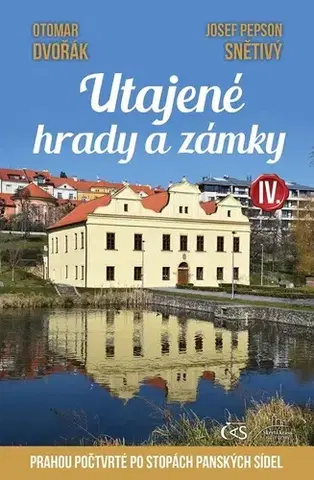 Slovensko a Česká republika Utajené hrady a zámky IV - Otomar Dvořák,Josef Pepson Snětivý