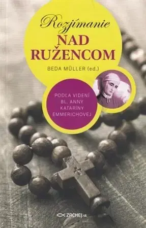 Kresťanstvo Rozjímanie nad ružencom - Beda Müller
