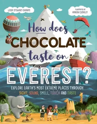 Encyklopédie pre deti a mládež - ostatné How Does Chocolate Taste on Everest? - Leisa Stewart-Sharpe