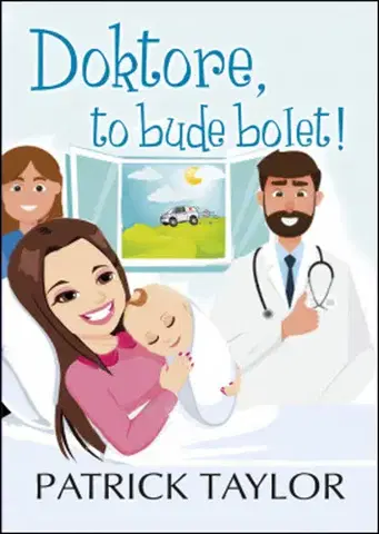 Humor a satira Doktore, to bude bolet! - Patrick Taylor,Robin Brichta,Lumír Mikulka