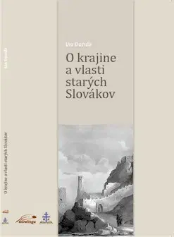 Slovenské a české dejiny O krajine a vlasti starých Slovákov - Ján Doruľa