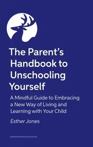Rodičovstvo, rodina The Parent's Handbook to Unschooling Yourself - Esther Jones
