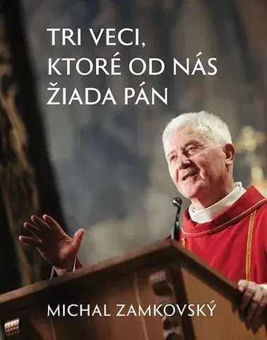 Kresťanstvo Tri veci, ktoré od nás žiada Pán - Michal Zamkovský