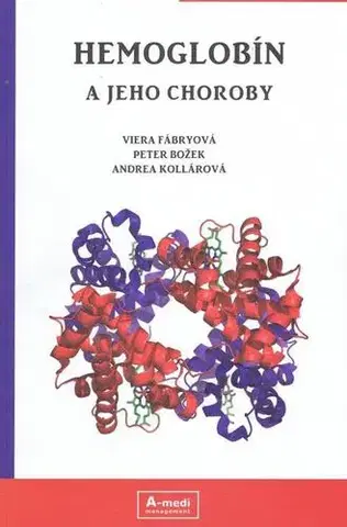 Medicína - ostatné Hemoglobín a jeho choroby - Peter Božek,Viera Fábryová,Andrea Kollárová