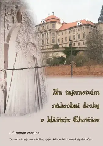 Geografia - ostatné Za tajemstvím náhrobní desky v klášteře Chotěšov - Jiří London Votruba