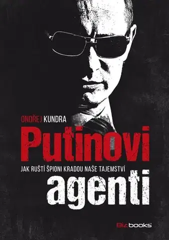 Odborná a náučná literatúra - ostatné Putinovi agenti - Ondřej Kundra
