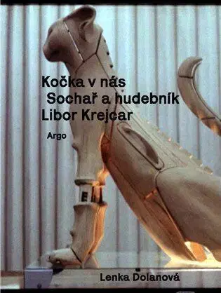 Sochárstvo, plastika Kočka v nás: Sochař a hudebník Libor Krejcar - Lenka Dolanová