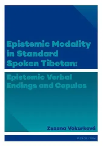 E-knihy Epistemic modality in spoken standard Tibetian: epistemic verbal endings and copulas - Zuzana Vokurková